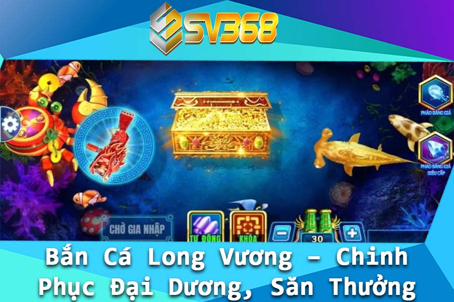 Ban Ca Long Vuong – Chinh Phuc Dai Duong San Thuong Cuc Khung
